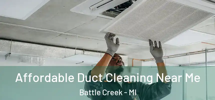 Affordable Duct Cleaning Near Me Battle Creek - MI