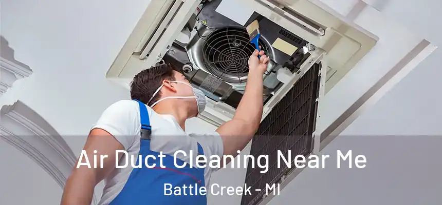 Air Duct Cleaning Near Me Battle Creek - MI
