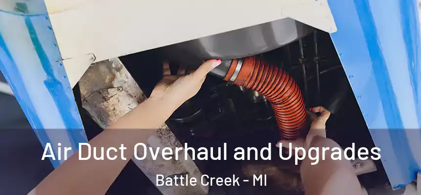 Air Duct Overhaul and Upgrades Battle Creek - MI