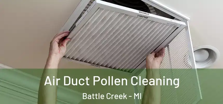 Air Duct Pollen Cleaning Battle Creek - MI