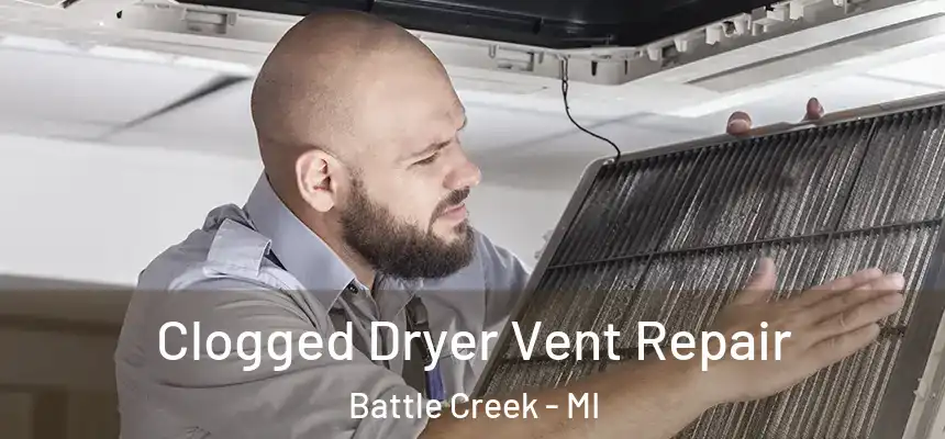 Clogged Dryer Vent Repair Battle Creek - MI