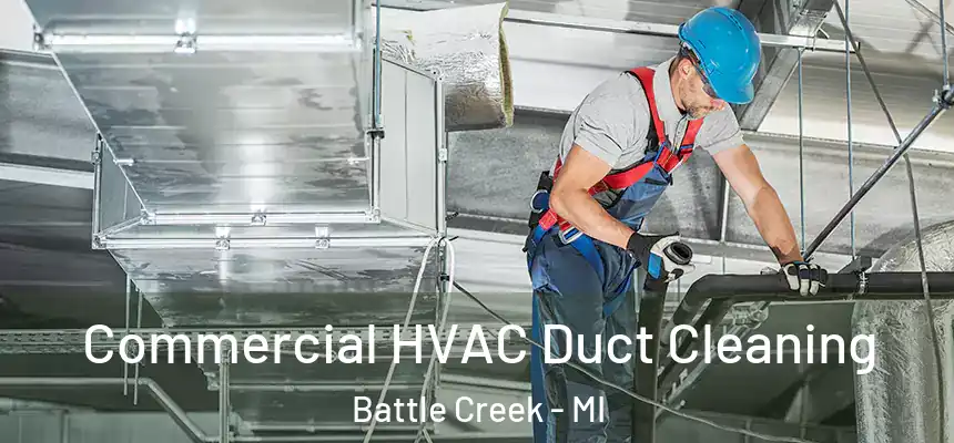 Commercial HVAC Duct Cleaning Battle Creek - MI