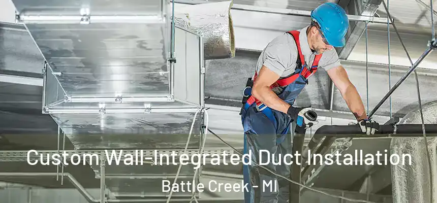 Custom Wall-Integrated Duct Installation Battle Creek - MI