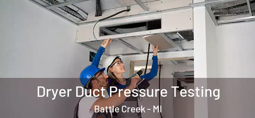  Dryer Duct Pressure Testing Battle Creek - MI
