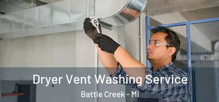 Dryer Vent Washing Service Battle Creek - MI