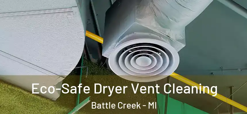 Eco-Safe Dryer Vent Cleaning Battle Creek - MI