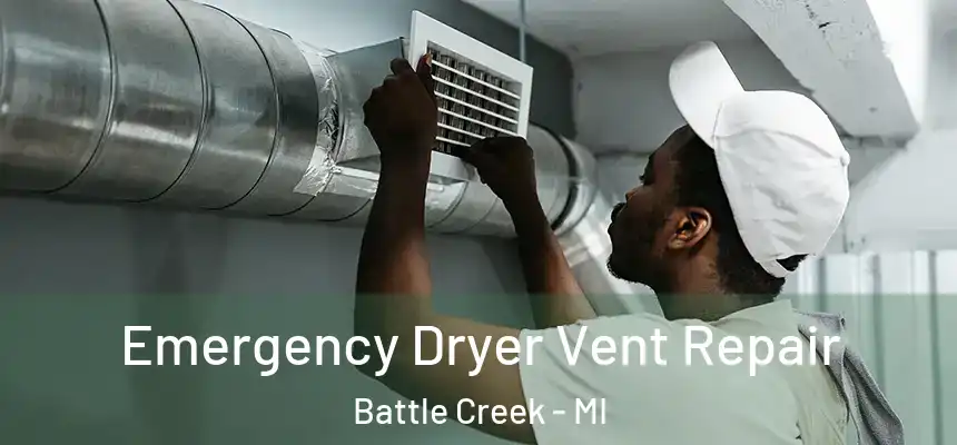  Emergency Dryer Vent Repair Battle Creek - MI