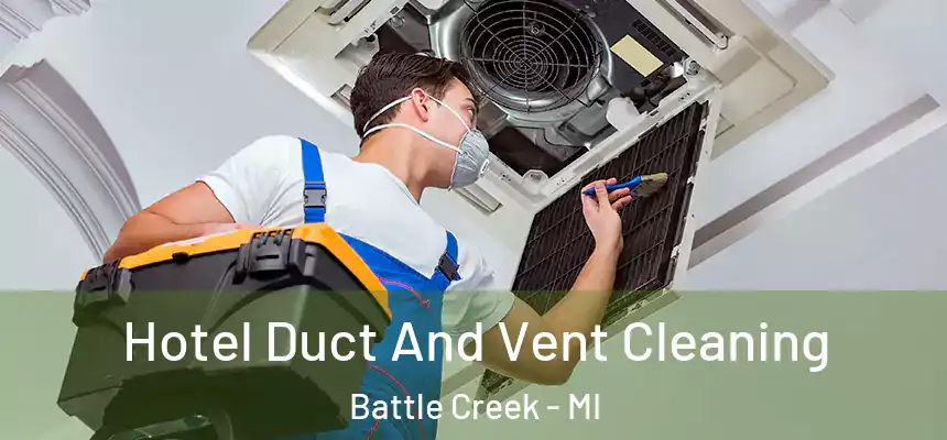  Hotel Duct And Vent Cleaning Battle Creek - MI