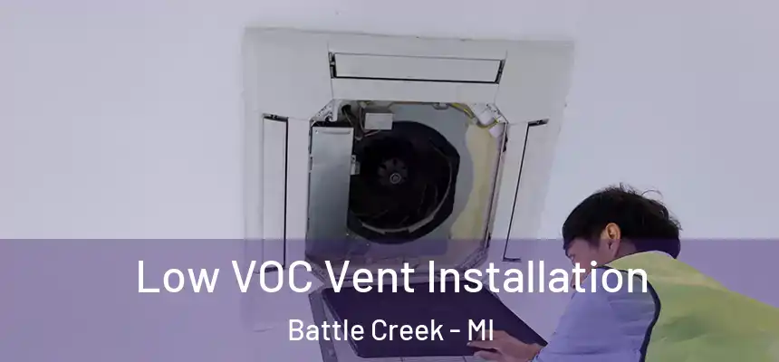  Low VOC Vent Installation Battle Creek - MI