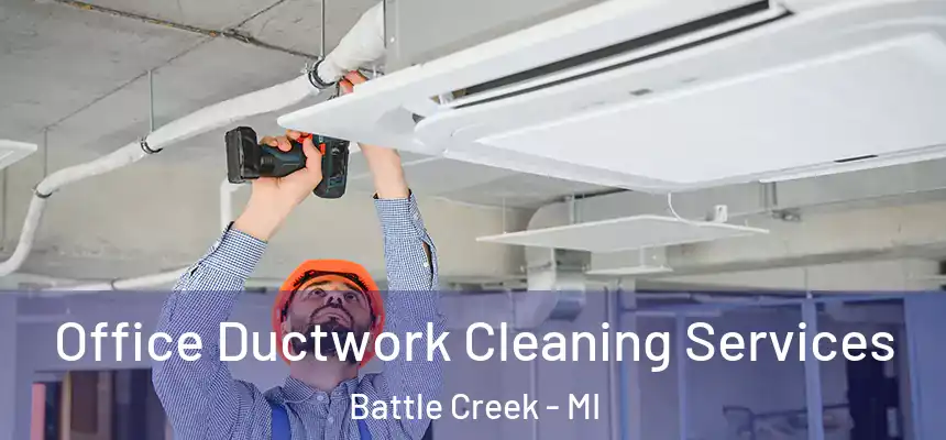  Office Ductwork Cleaning Services Battle Creek - MI