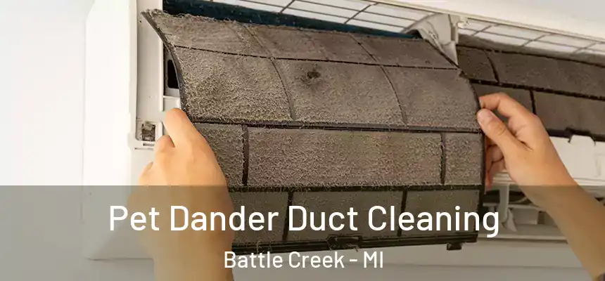 Pet Dander Duct Cleaning Battle Creek - MI